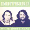 Dirtbird - White Horse Road
